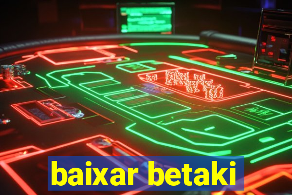 baixar betaki